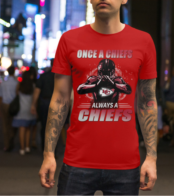 Once A Chiefs Always A Chiefs Kansas City Chiefs T-Shirt
