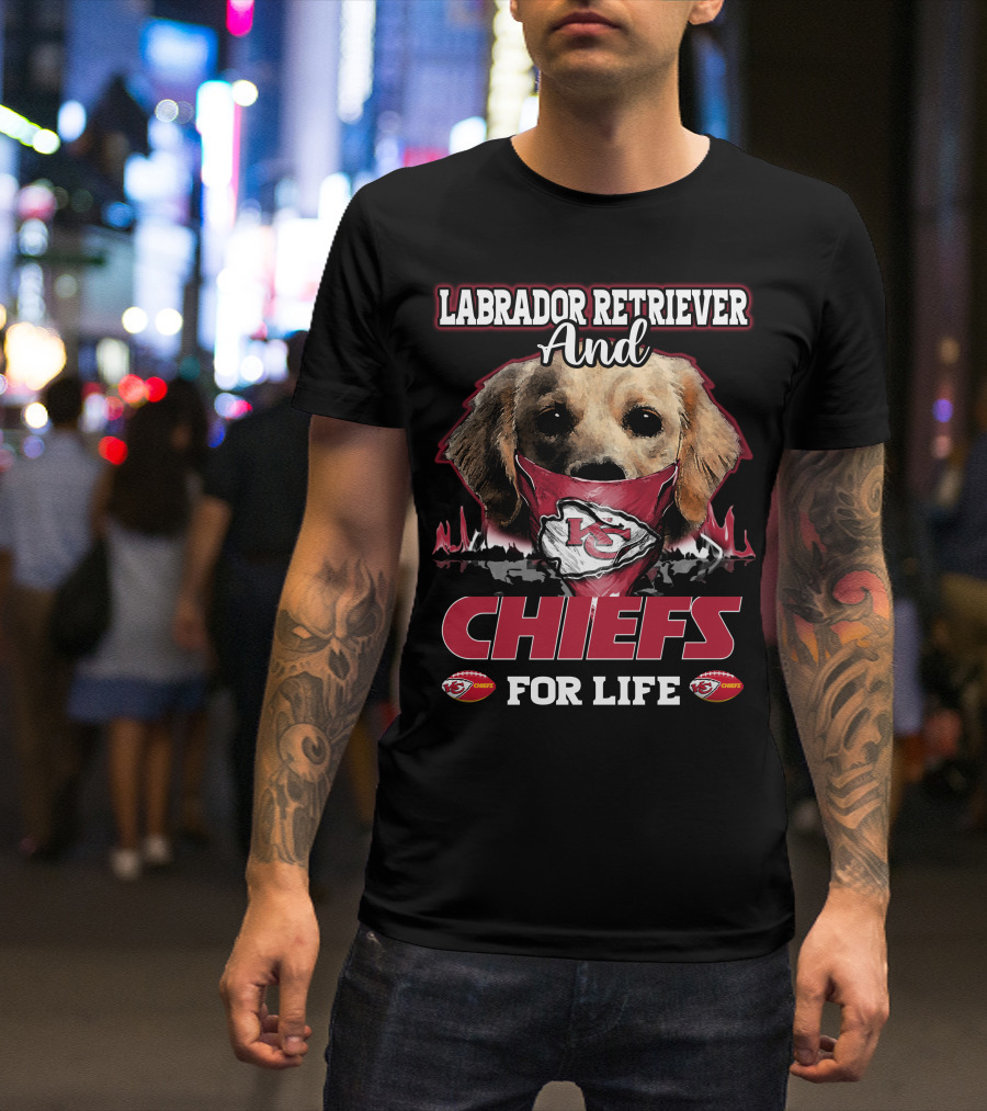 Labrador Retriever And Kansas City Chiefs For Life T-Shirt