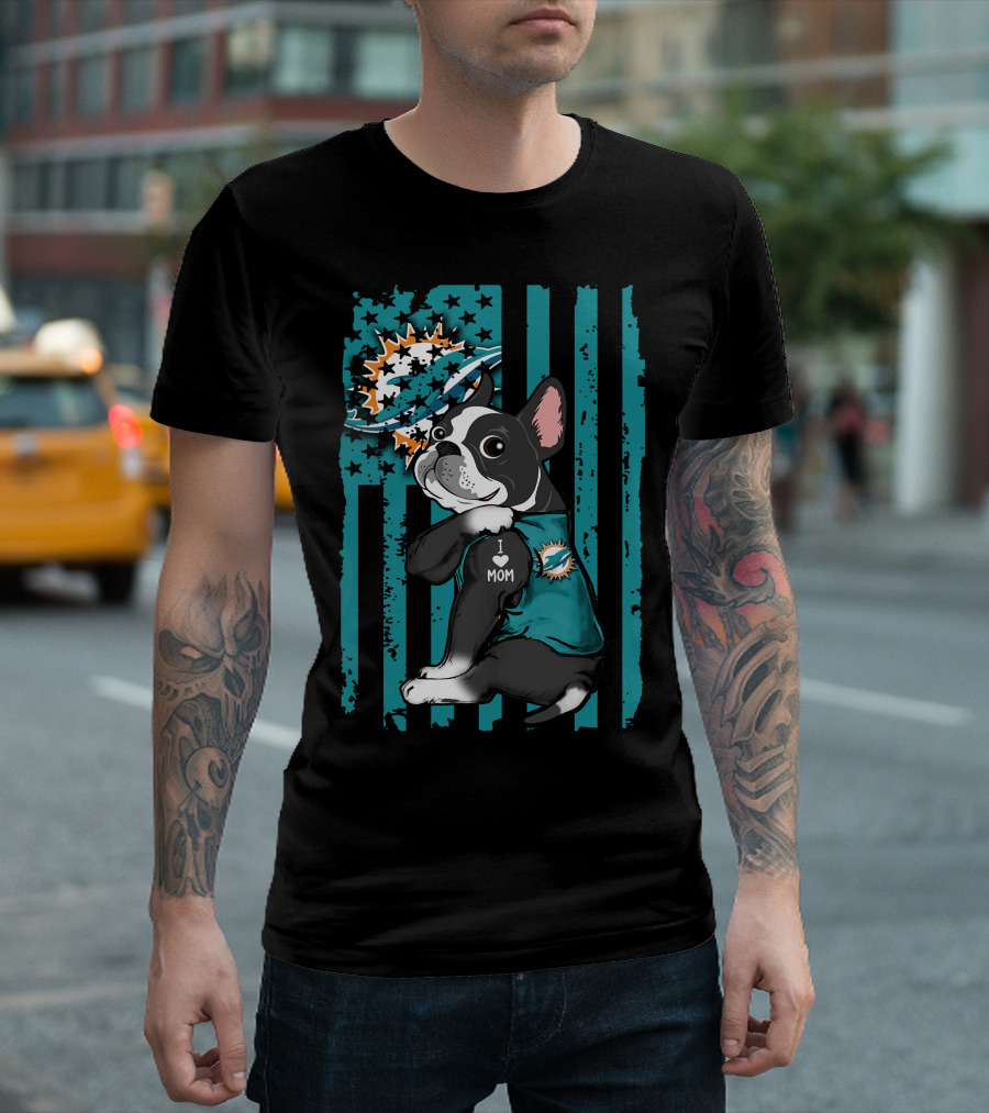 Boston Terrier Miami Dolphins I Love Mom T-Shirt
