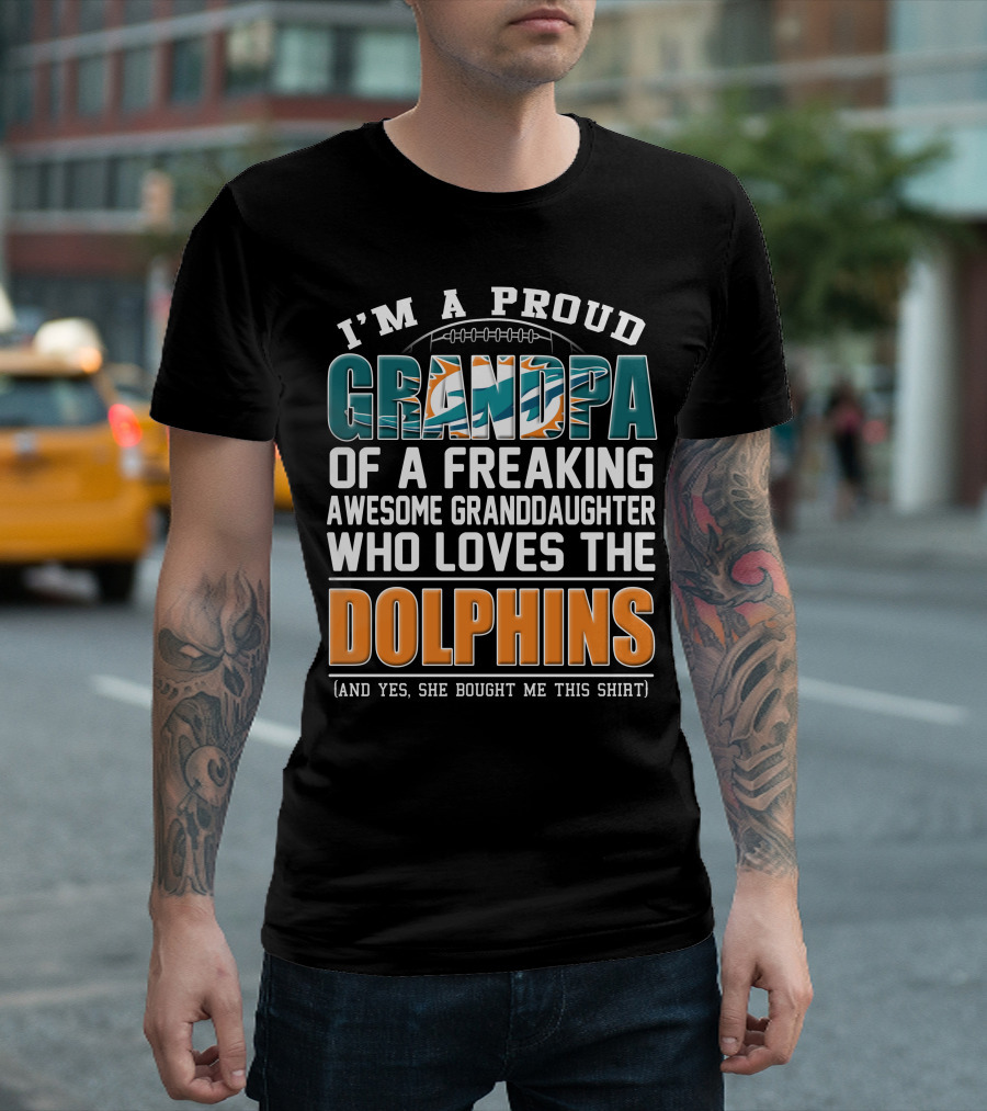 I'm A Proud Grandpa Of A Freaking Awesome Granddaughter Who Loves The Dolphins T-Shirt