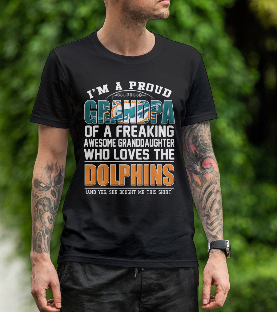 I'm A Proud Grandpa Of A Freaking Awesome Granddaughter Who Loves The Dolphins T-Shirt
