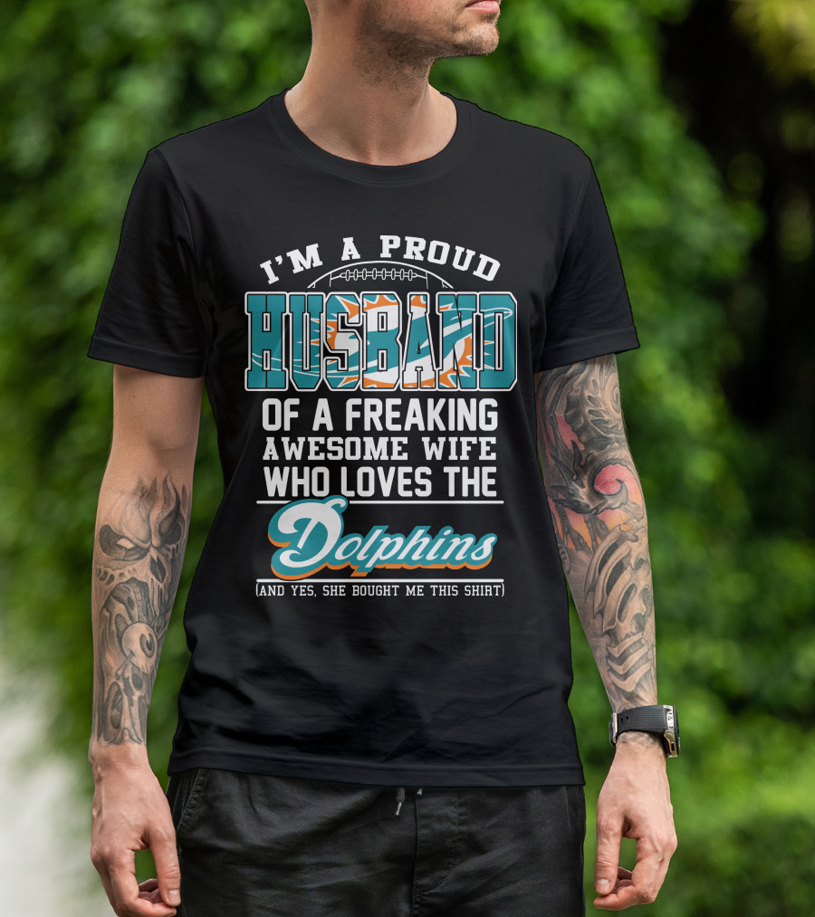 I'm A Proud Husband Of A Freaking Awesome Wife Who Loves The Dolphins T-Shirt