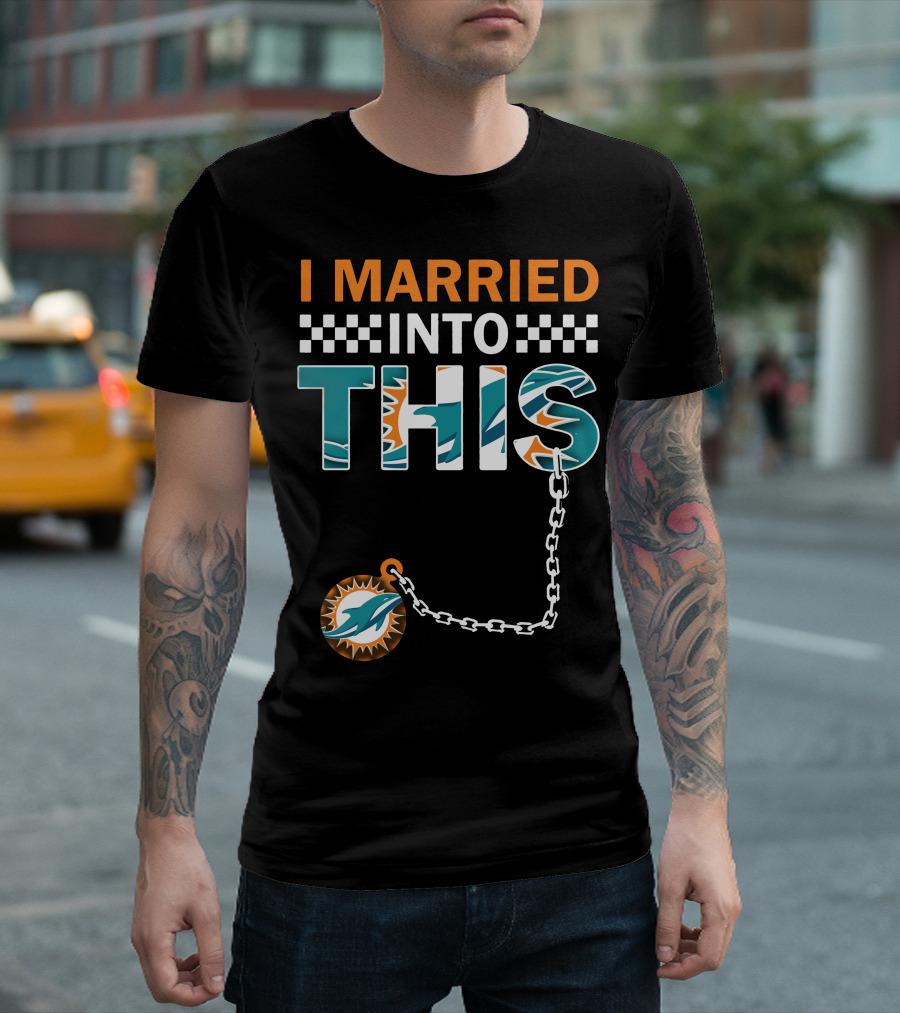I Married Into This Miami Dolphins Fan Love T-Shirt