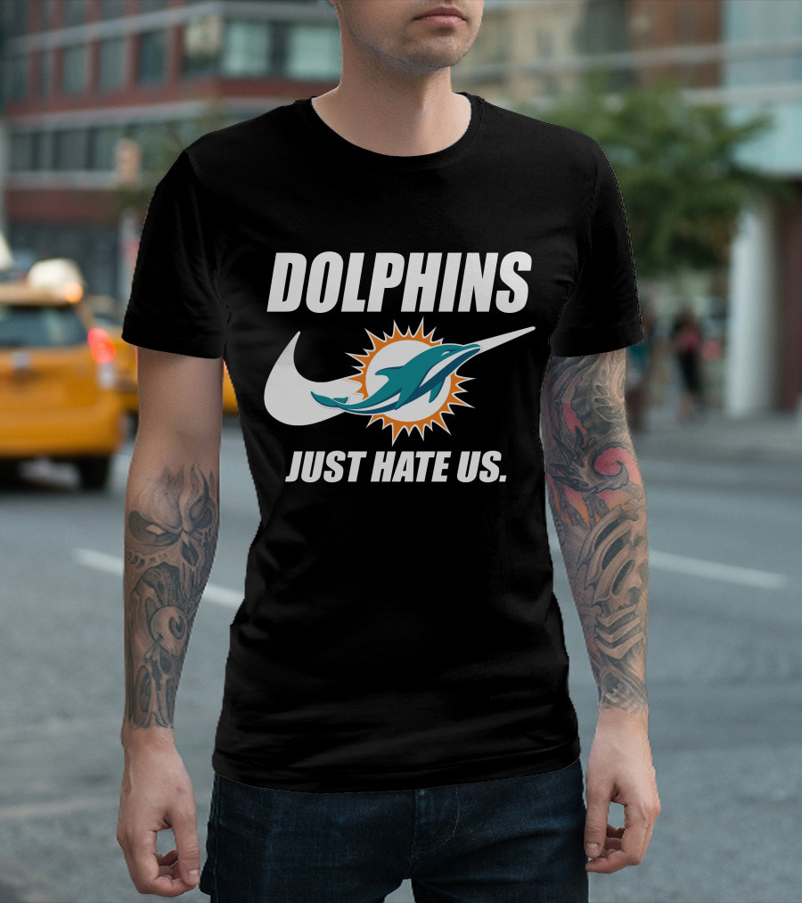Dolphins Just Hate Us Miami Dolphins T-Shirt