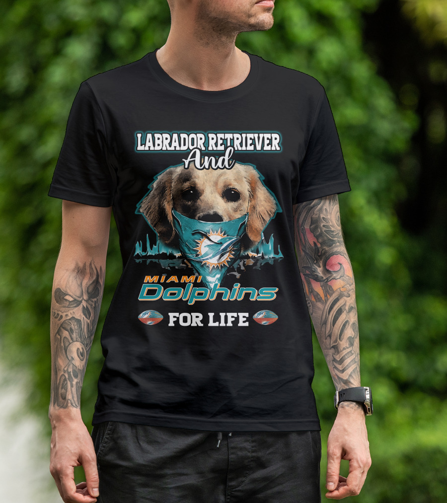 Labrador Retriever And Miami Dolphins For Life T-Shirt
