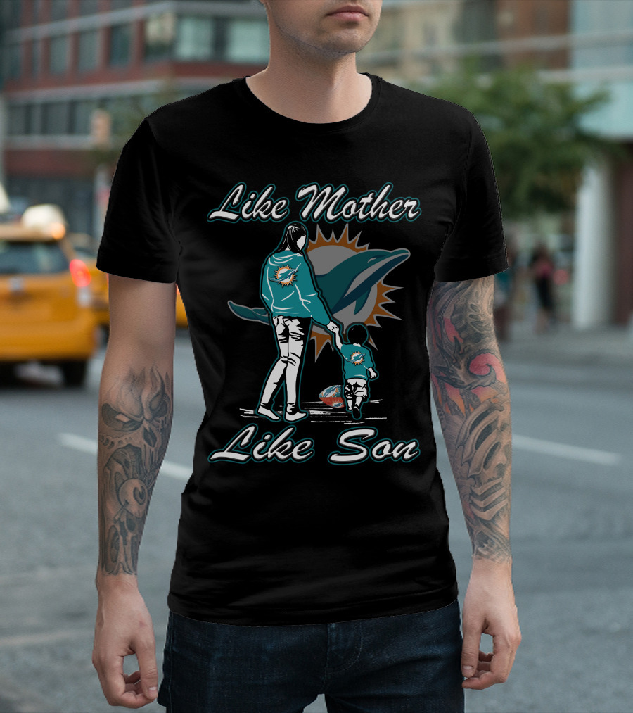 Like Mother Like Son Miami Dolphins Fandom T-Shirt