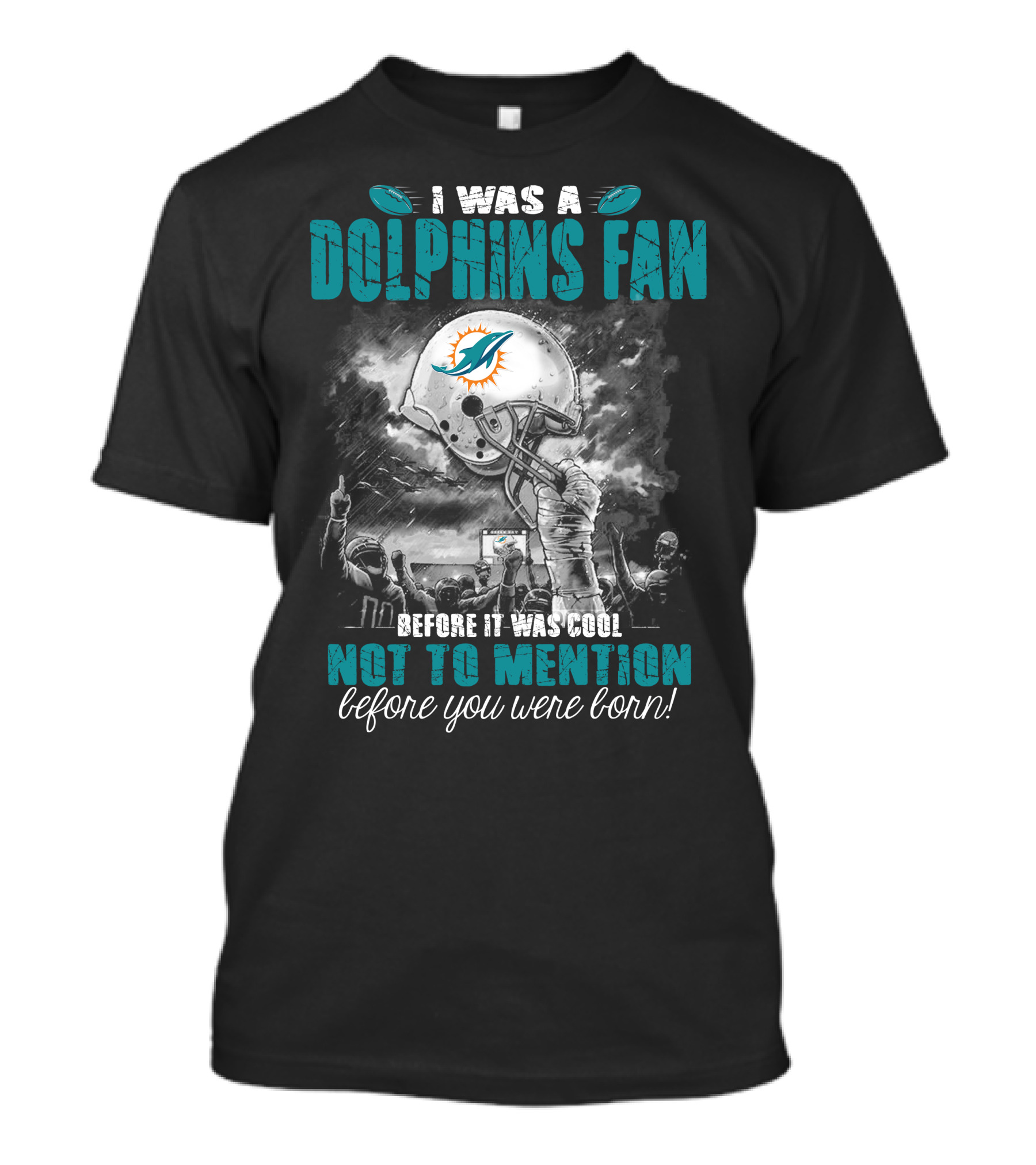I Was A Dolphins Fan Before It Was Cool Not To Mention Before You Were Born Miami Dolphins T-Shirt