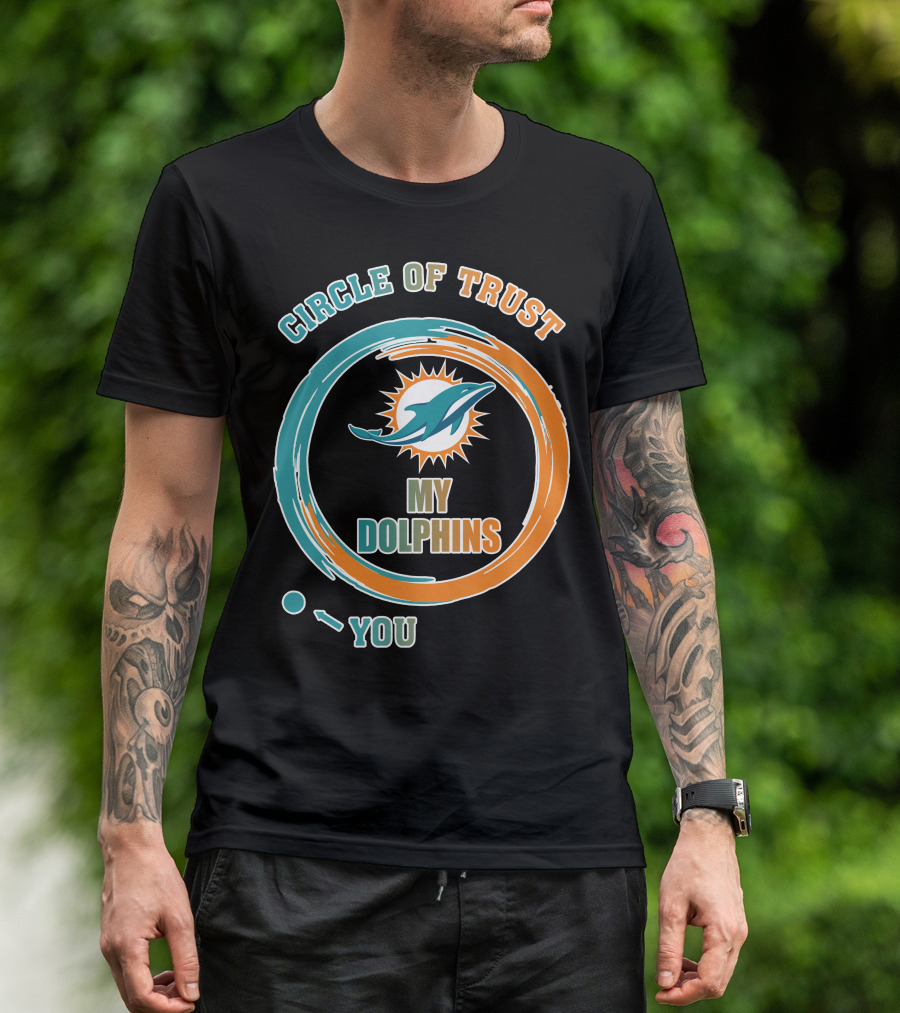 Circle Of Trust My Dolphins You T-Shirt