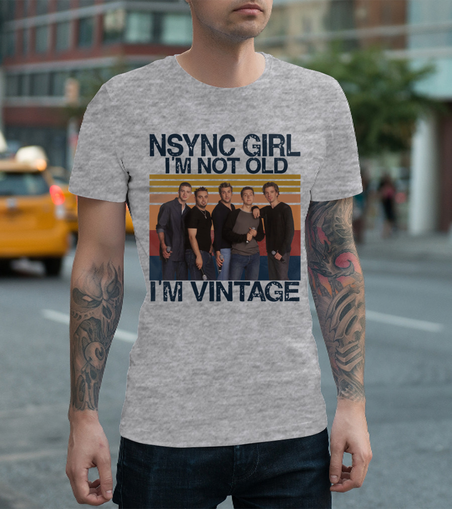 NSYNC Girl I'm Not Old I'm Vintage T-Shirt
