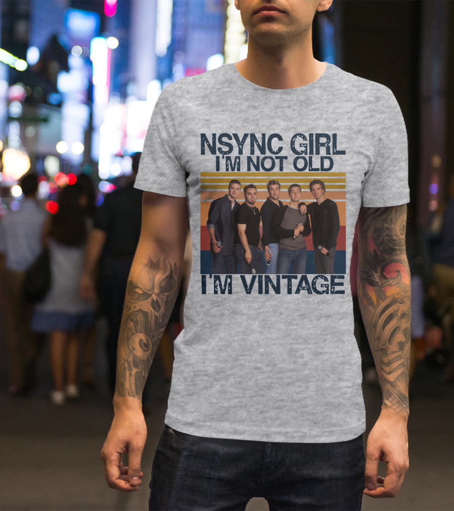 NSYNC Girl I'm Not Old I'm Vintage T-Shirt
