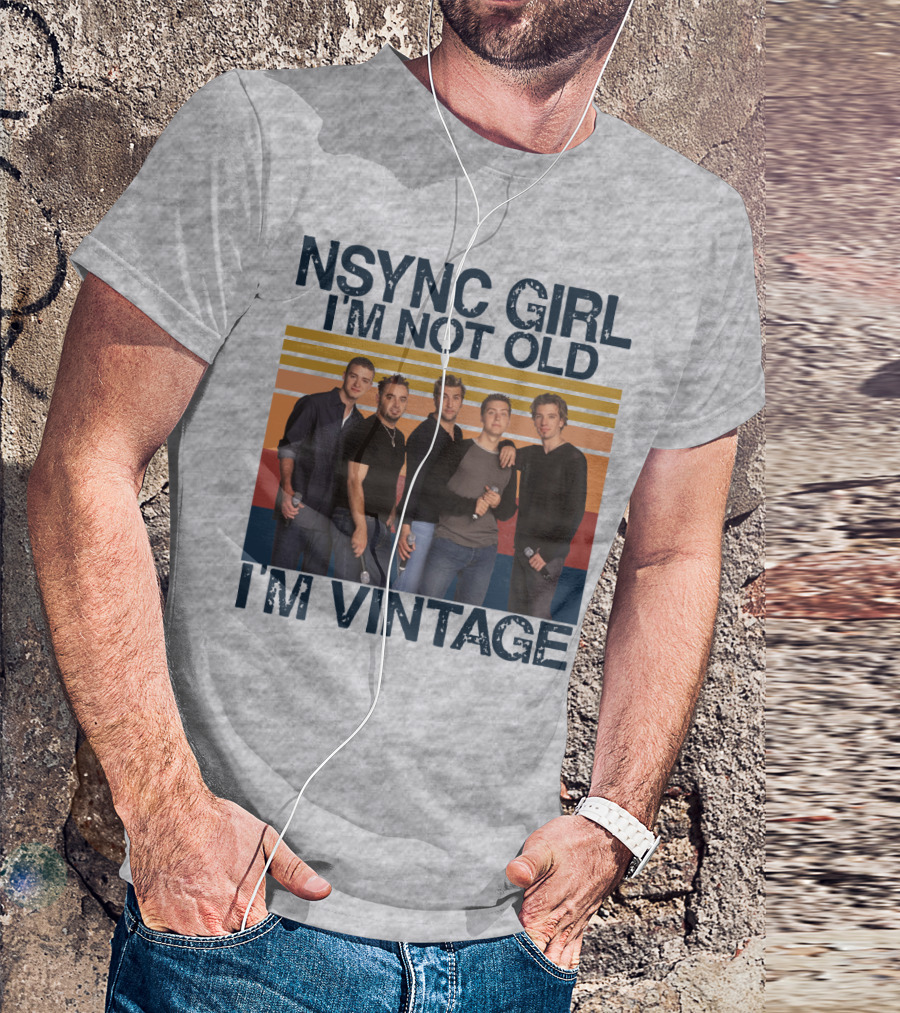 NSYNC Girl I'm Not Old I'm Vintage T-Shirt