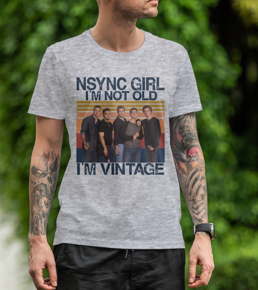NSYNC Girl I'm Not Old I'm Vintage T-Shirt