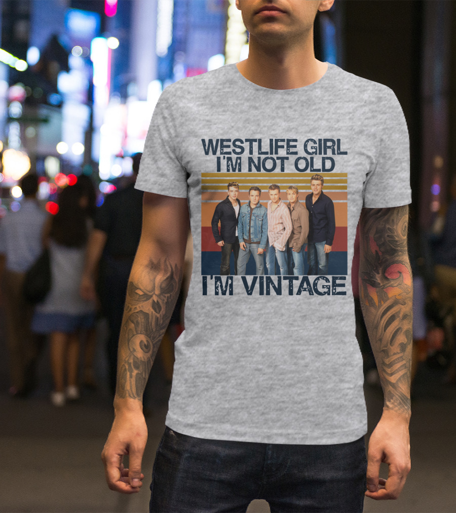 Westlife Girl I'm Not Old I'm Vintage T-Shirt