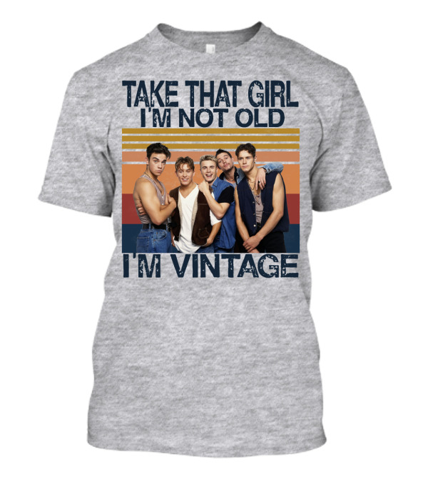 TAKE THAT GIRL I'M NOT OLD I'M VINTAGE T-Shirt