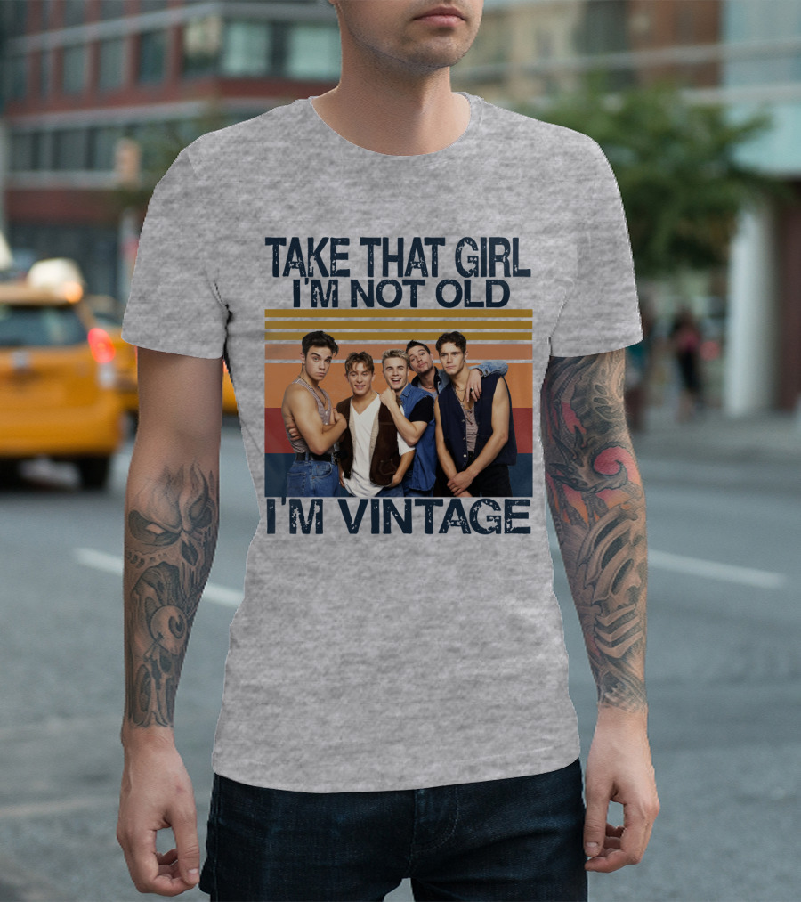 TAKE THAT GIRL I'M NOT OLD I'M VINTAGE T-Shirt