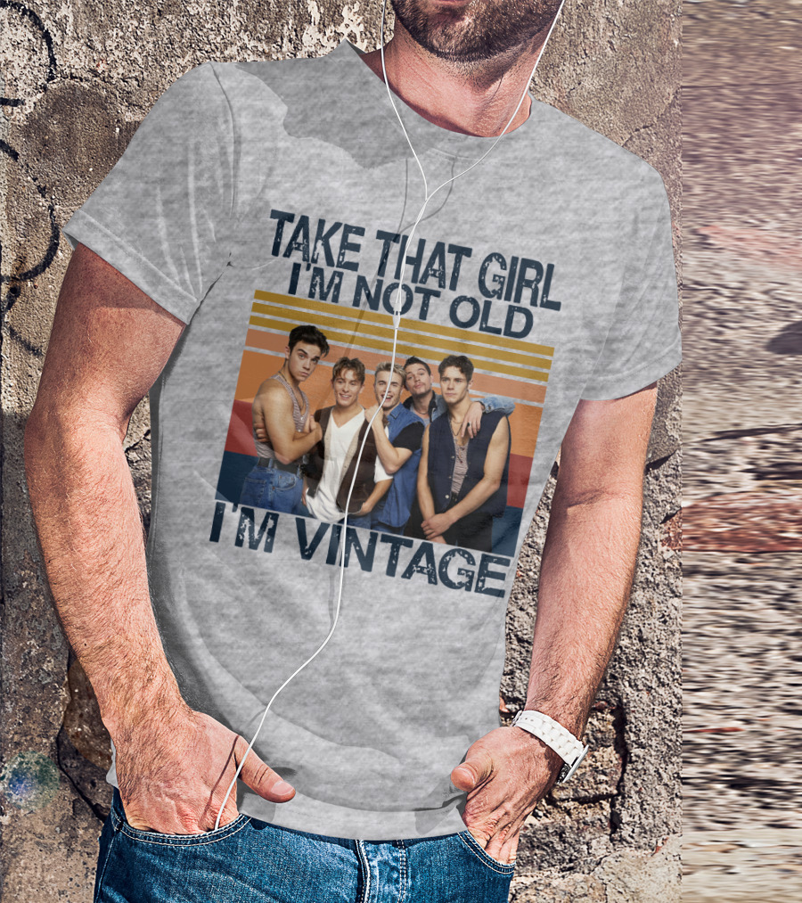 Take That Girl I'm Not Old I'm Vintage T-Shirt