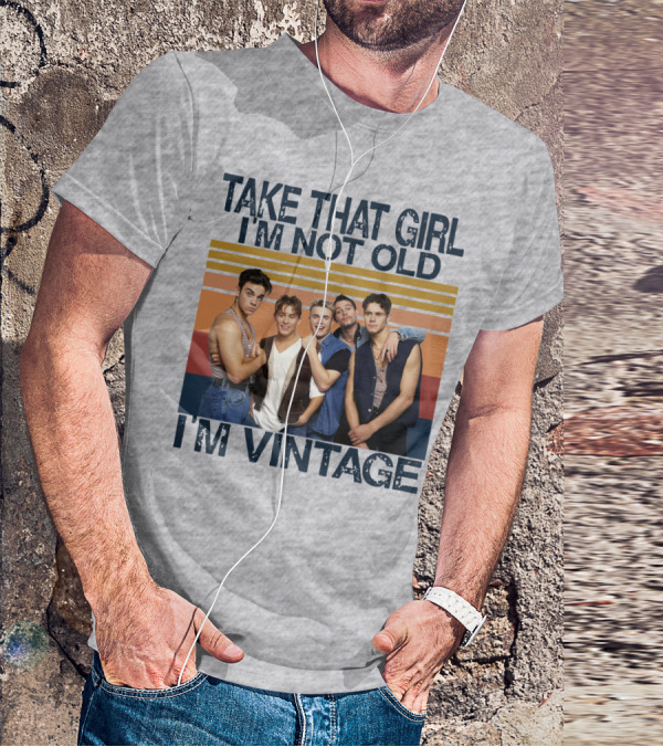 TAKE THAT GIRL I'M NOT OLD I'M VINTAGE T-Shirt