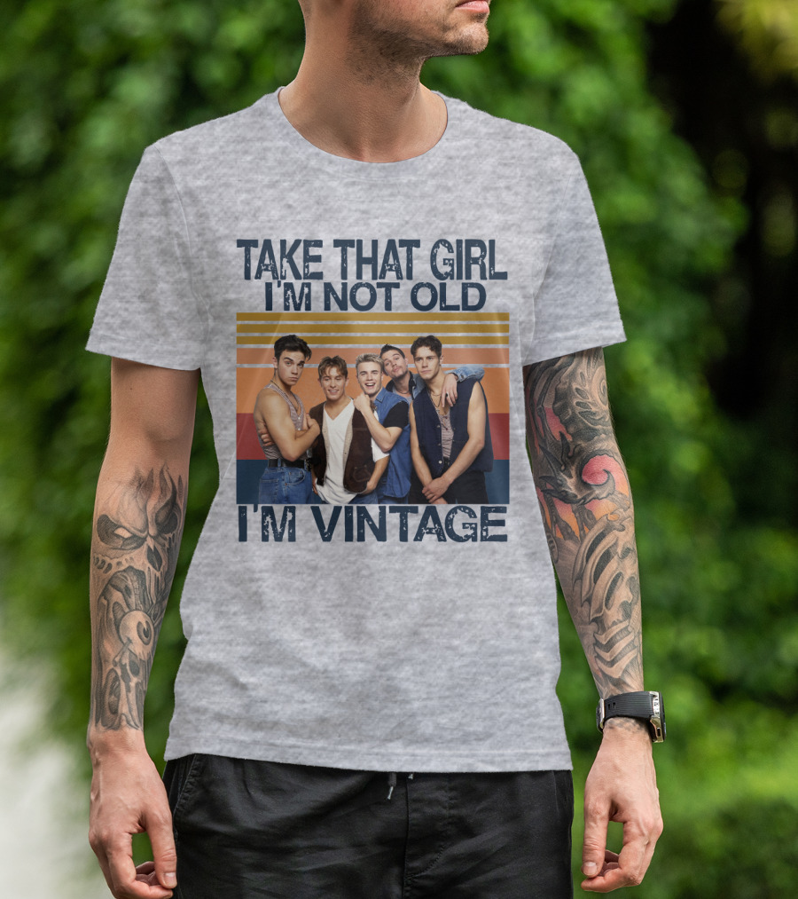 Take That Girl I'm Not Old I'm Vintage T-Shirt