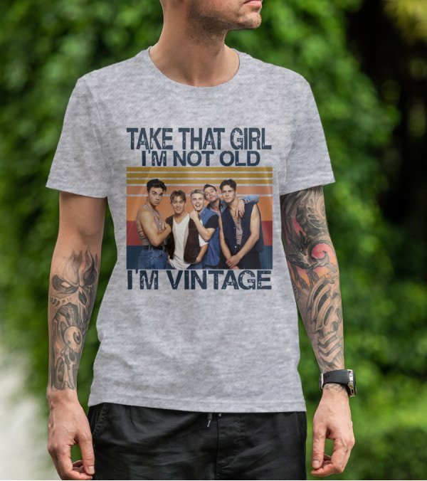 TAKE THAT GIRL I'M NOT OLD I'M VINTAGE T-Shirt