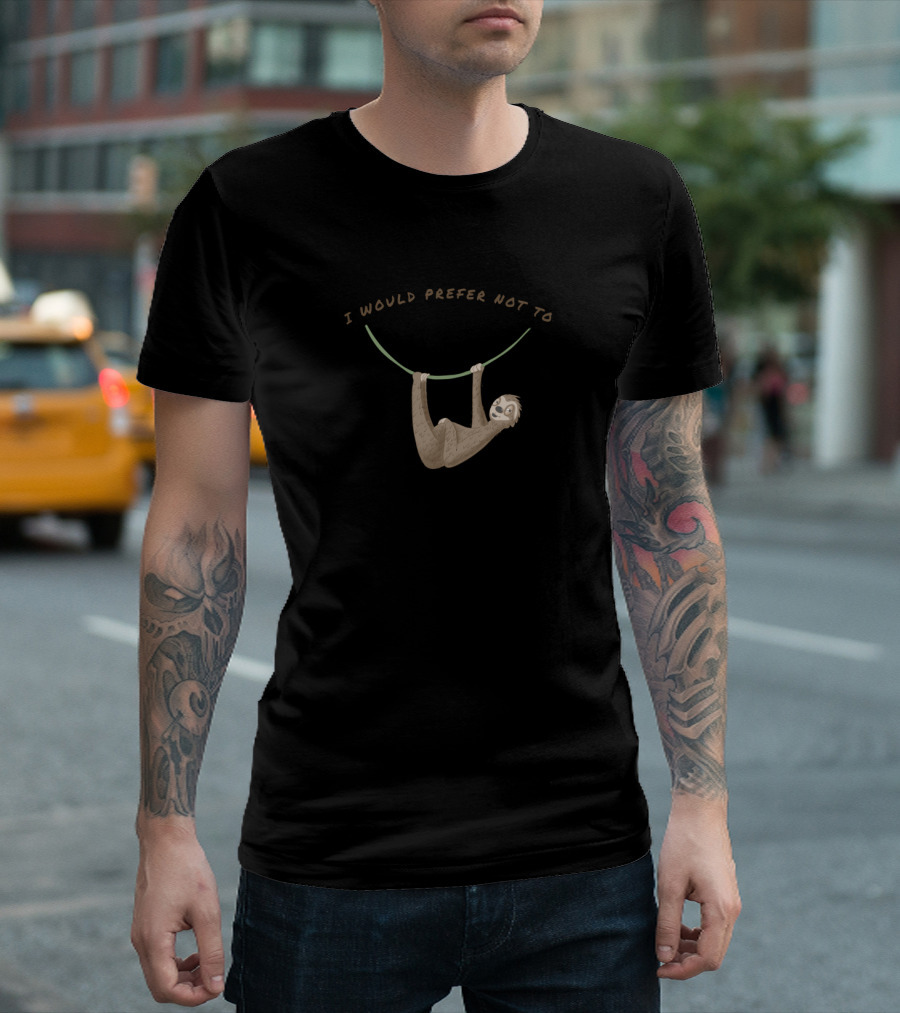 I WOULD PREFER NOT TO SLOTH HANGING ON VINE T-Shirt