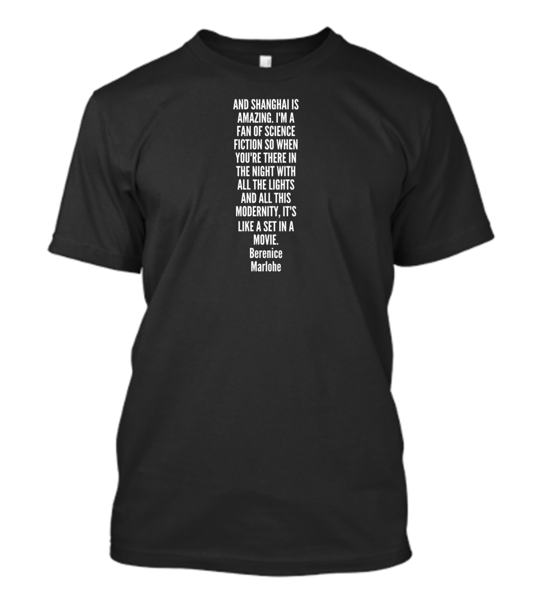 And Shanghai Is Amazing I'm A Fan Of Science Fiction BErEnice Marlohe Quote On Night Lights And Modernity T-Shirt