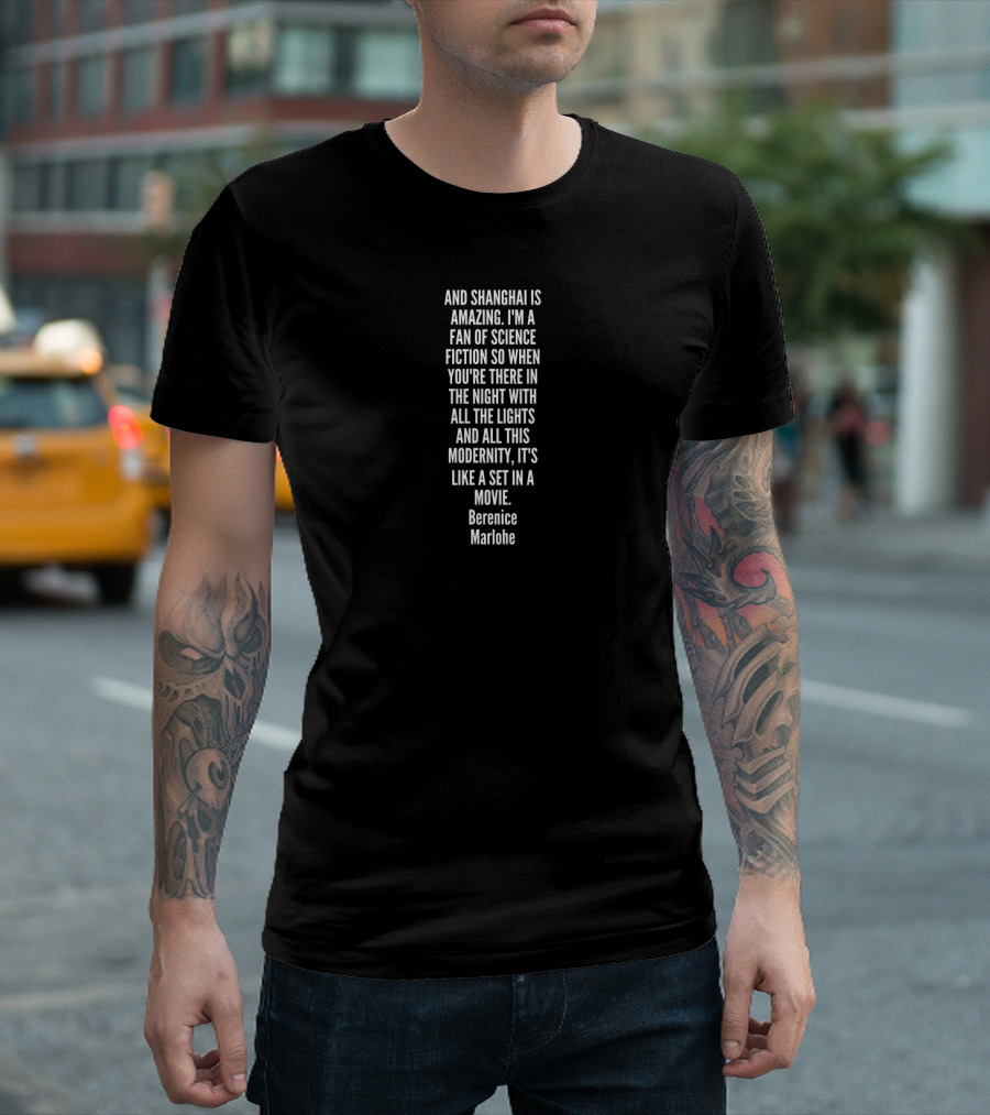 And Shanghai Is Amazing I'm A Fan Of Science Fiction BErEnice Marlohe Quote On Night Lights And Modernity T-Shirt