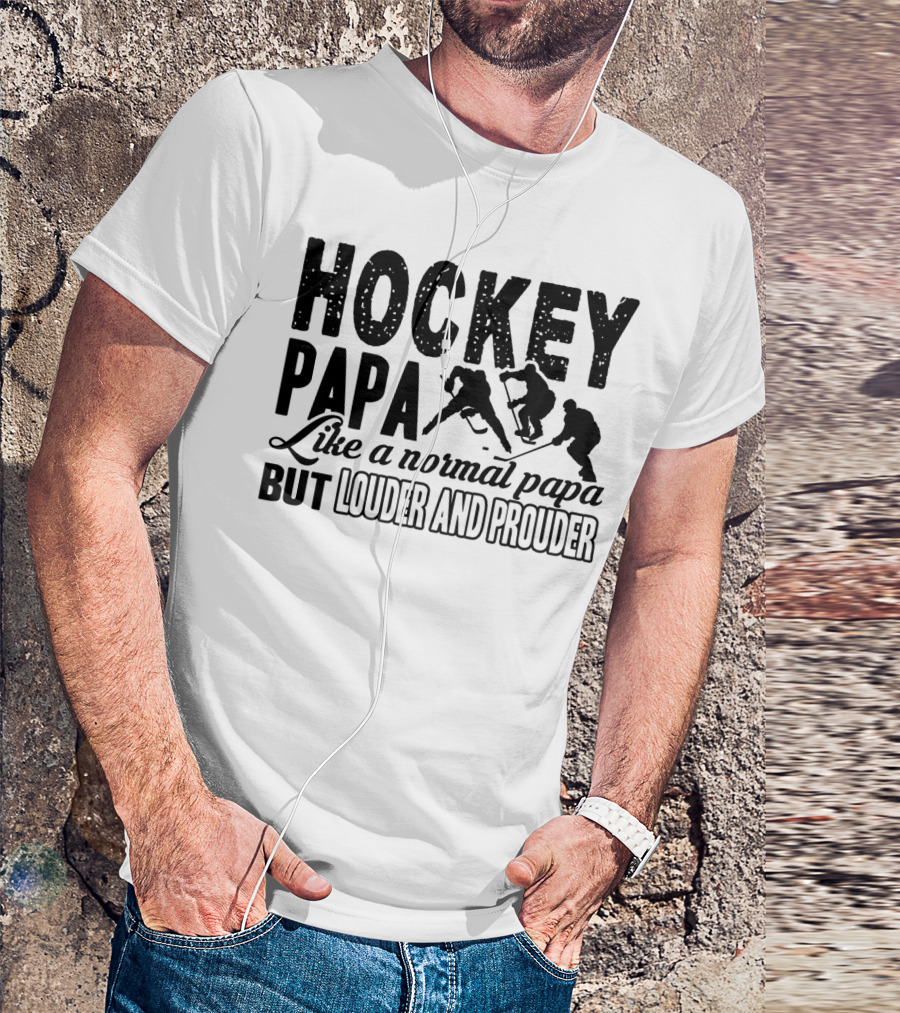 Hockey Papa Like A Normal Papa But Louder And Prouder T-Shirt