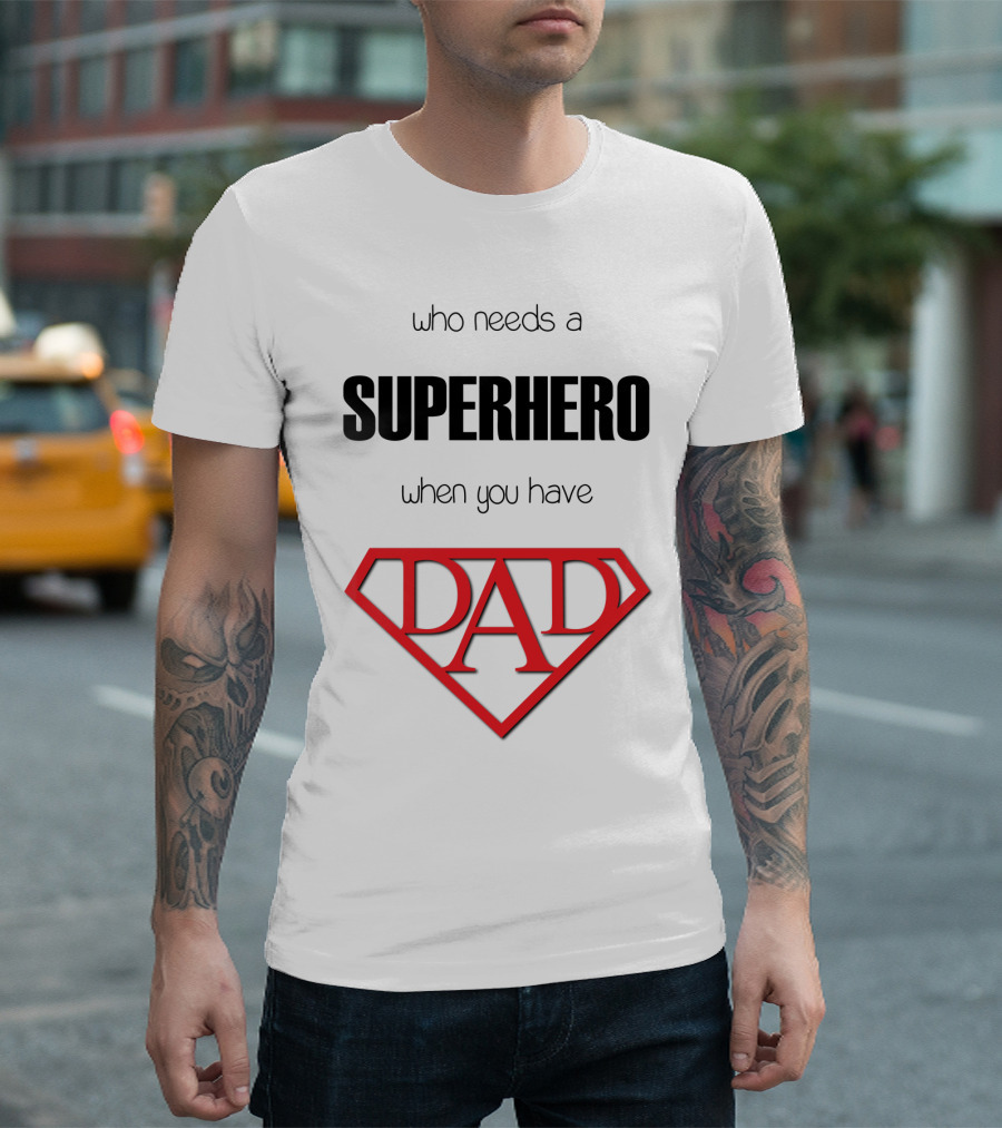 Who Needs A Superhero When You Have Dad Shield T-Shirt