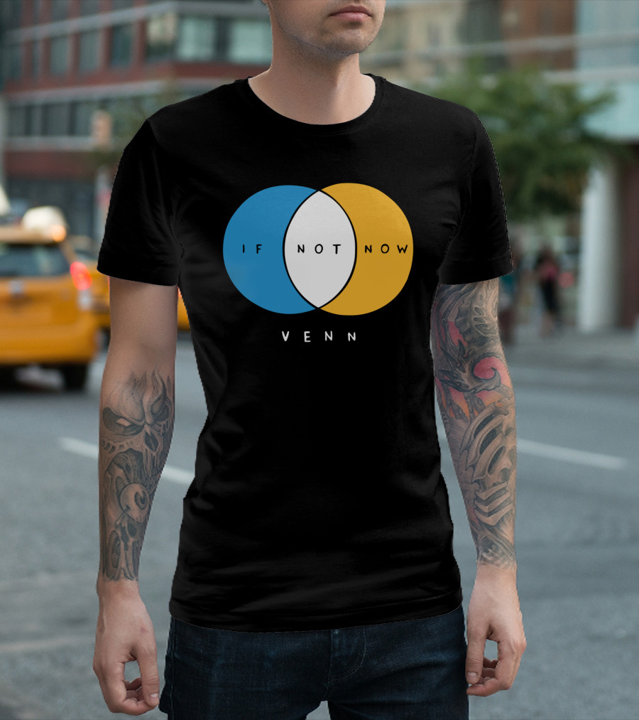 If Not Now Venn Diagram Blue Yellow Overlapping Circles T-Shirt