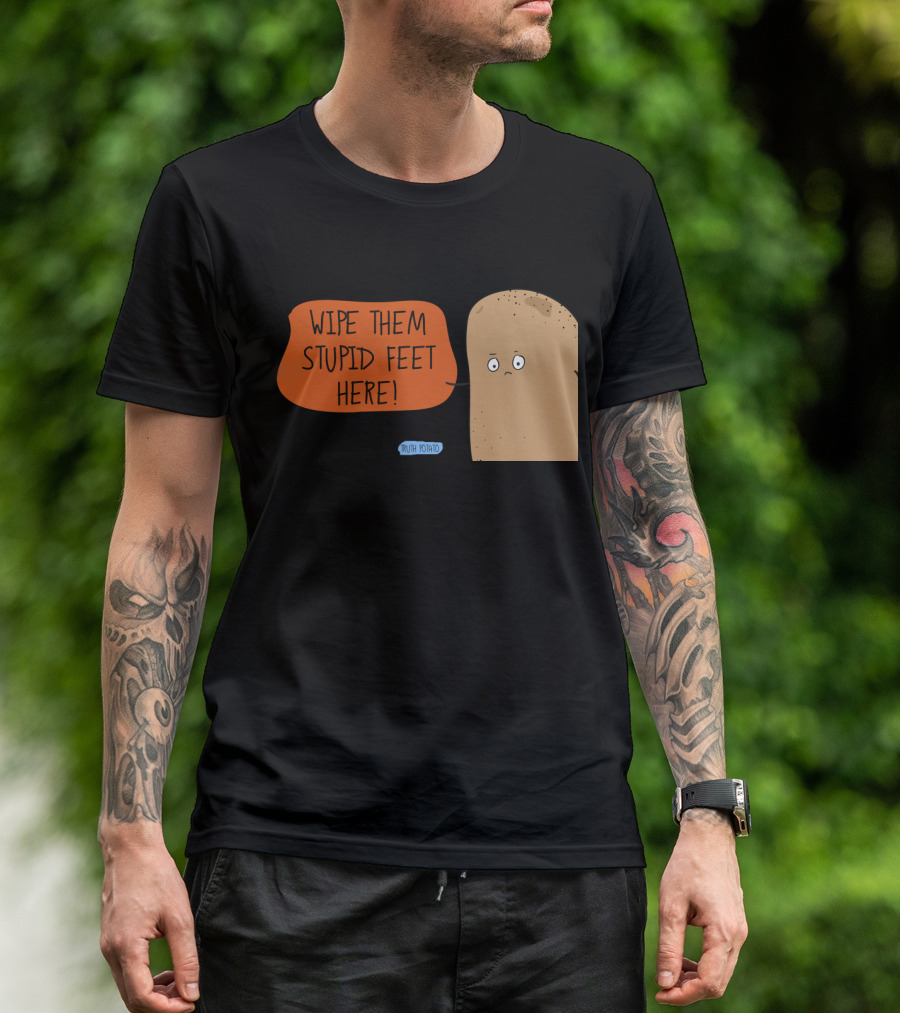Wipe Them Stupid Feet Here Truth Potato Bath Mat T-Shirt