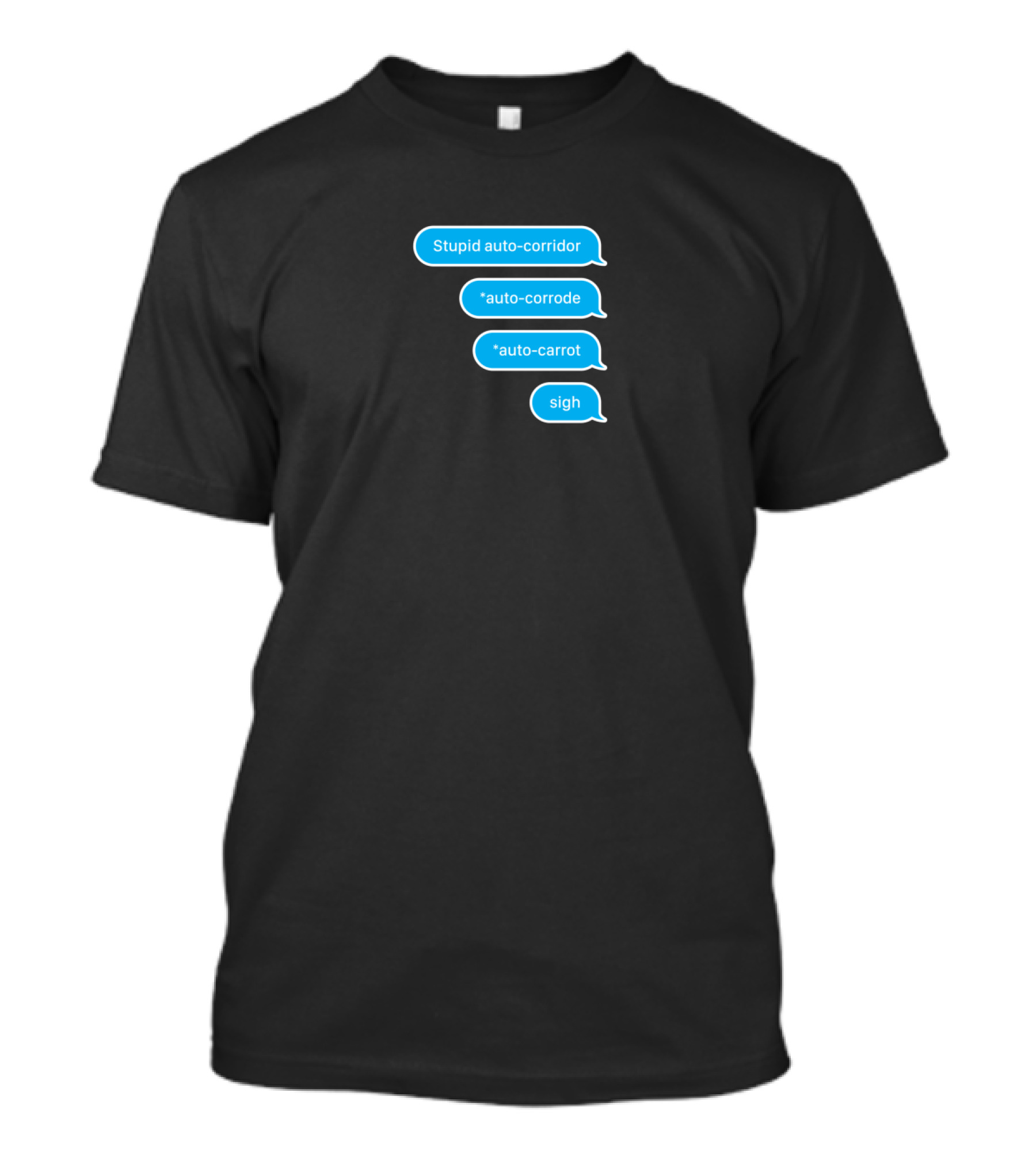 Stupid Auto-Correct Auto-Corridor Auto-Corrode Auto-Carrot Sigh Text Messages T-Shirt