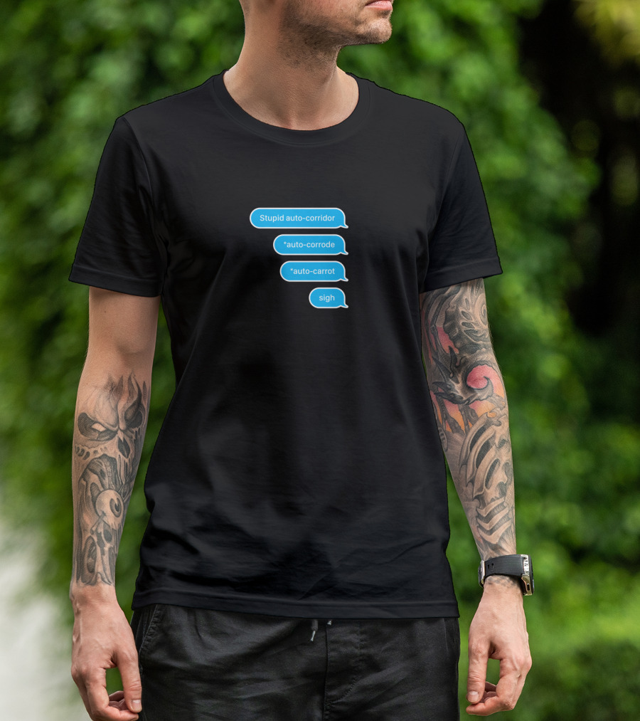 Stupid Auto-Correct Auto-Corridor Auto-Corrode Auto-Carrot Sigh Text Messages T-Shirt