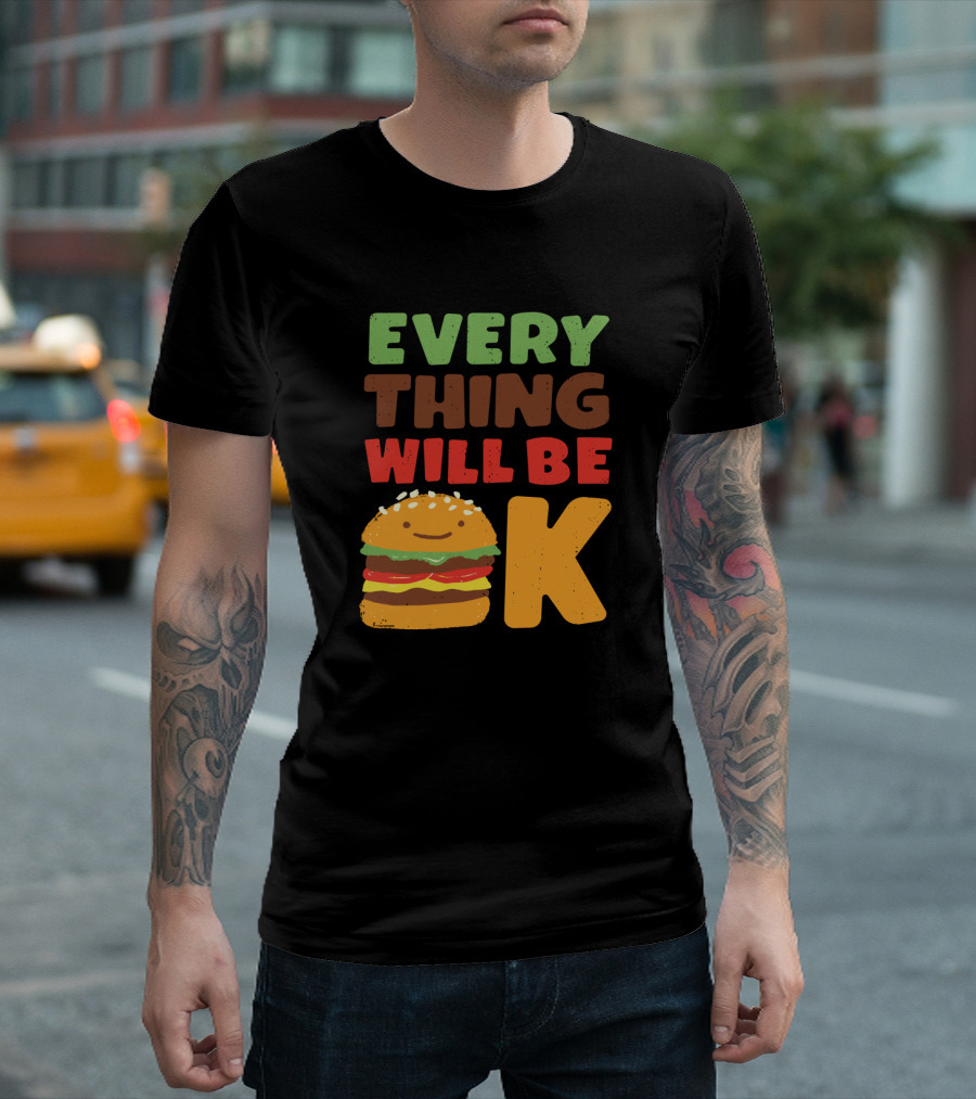 Everything Will Be Ok Cute Burger Graphic Positive Message T-Shirt