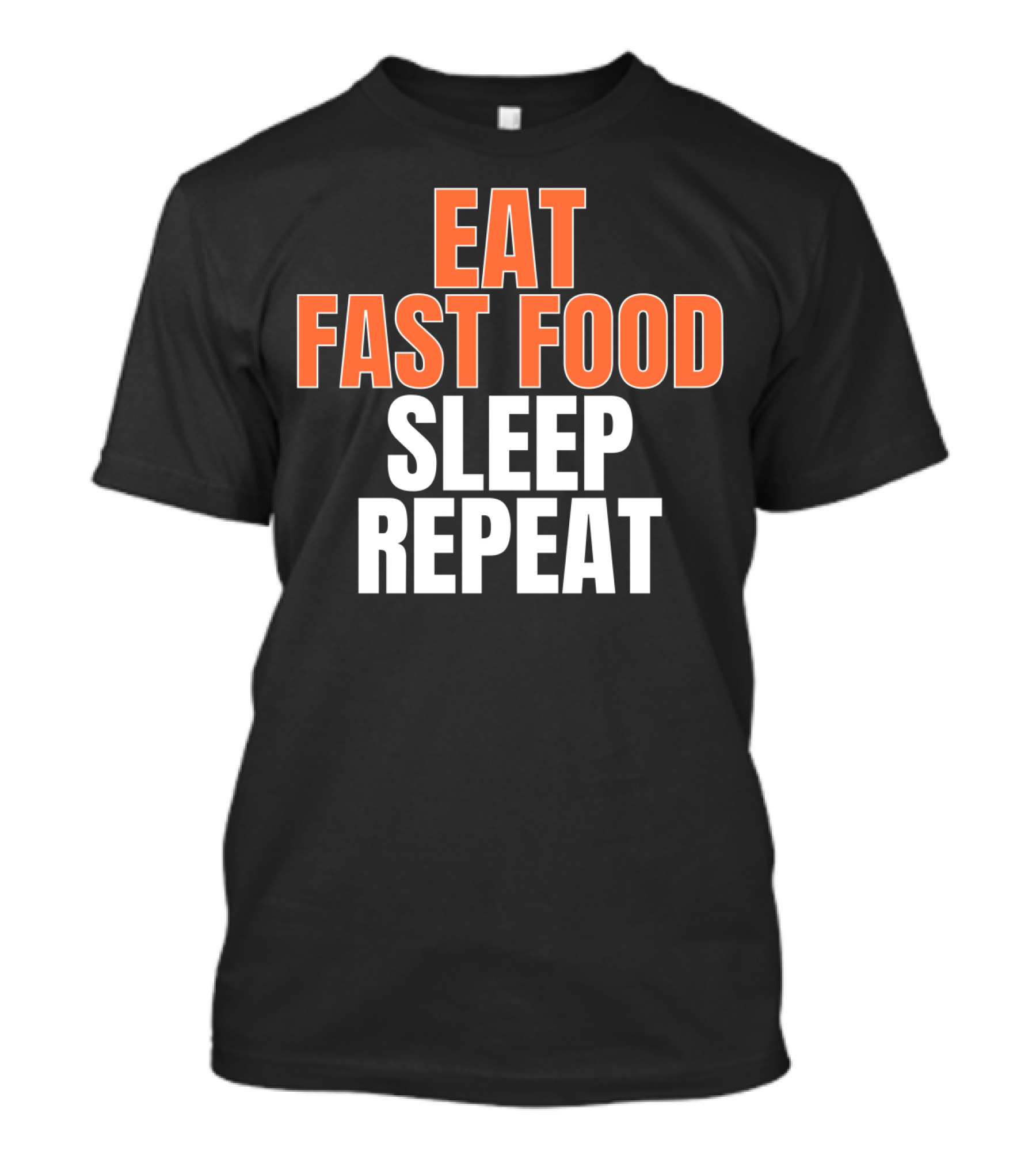 Eat Fast Food Sleep Repeat Lifestyle Phrase In Bold Typography T-Shirt