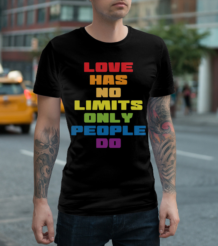 Love Has No Limits Only People Do T-Shirt