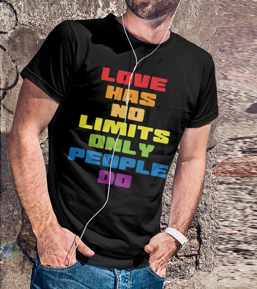 Love Has No Limits Only People Do T-Shirt