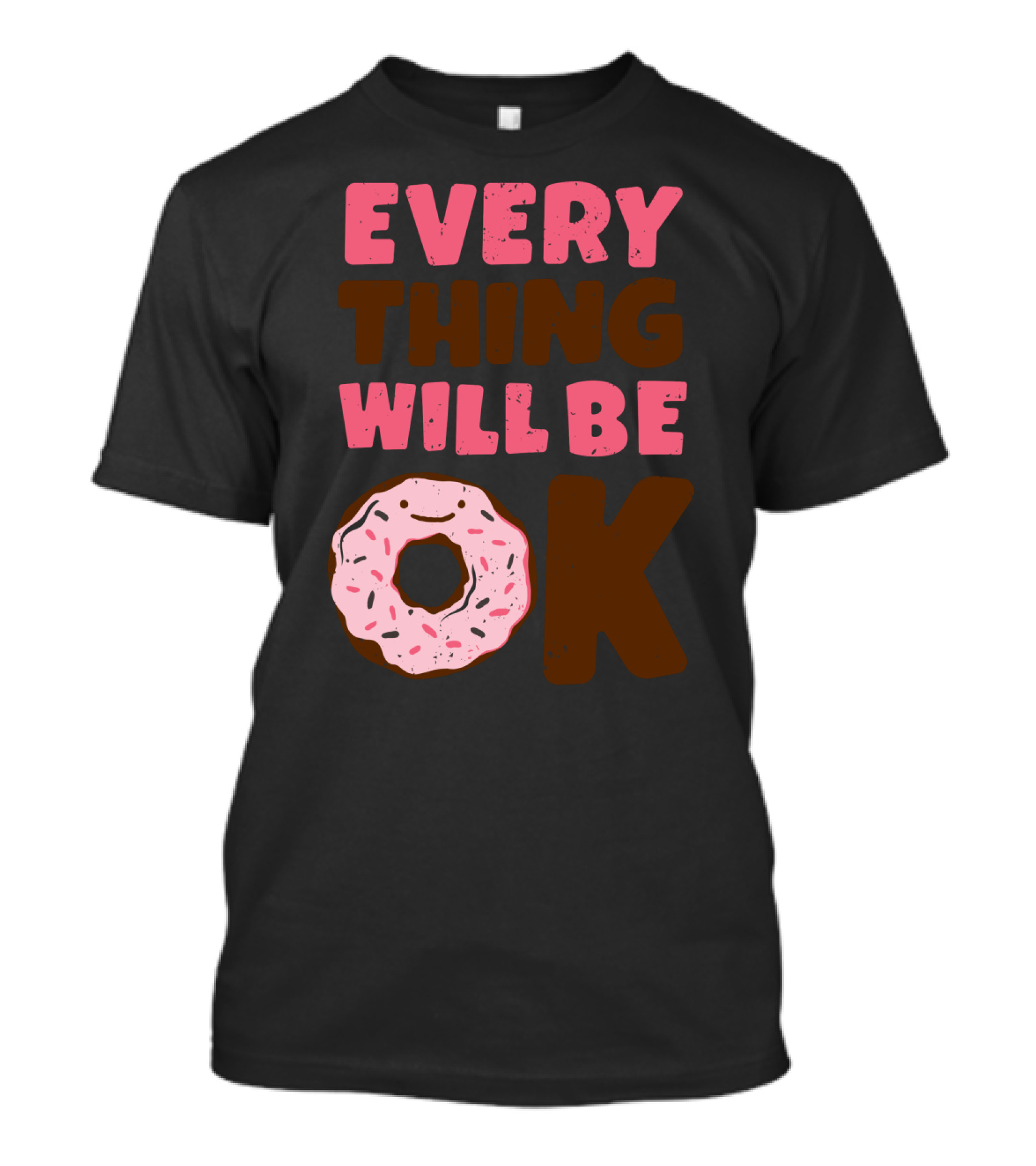 Every Thing Will Be OK Donut Comfort T-Shirt