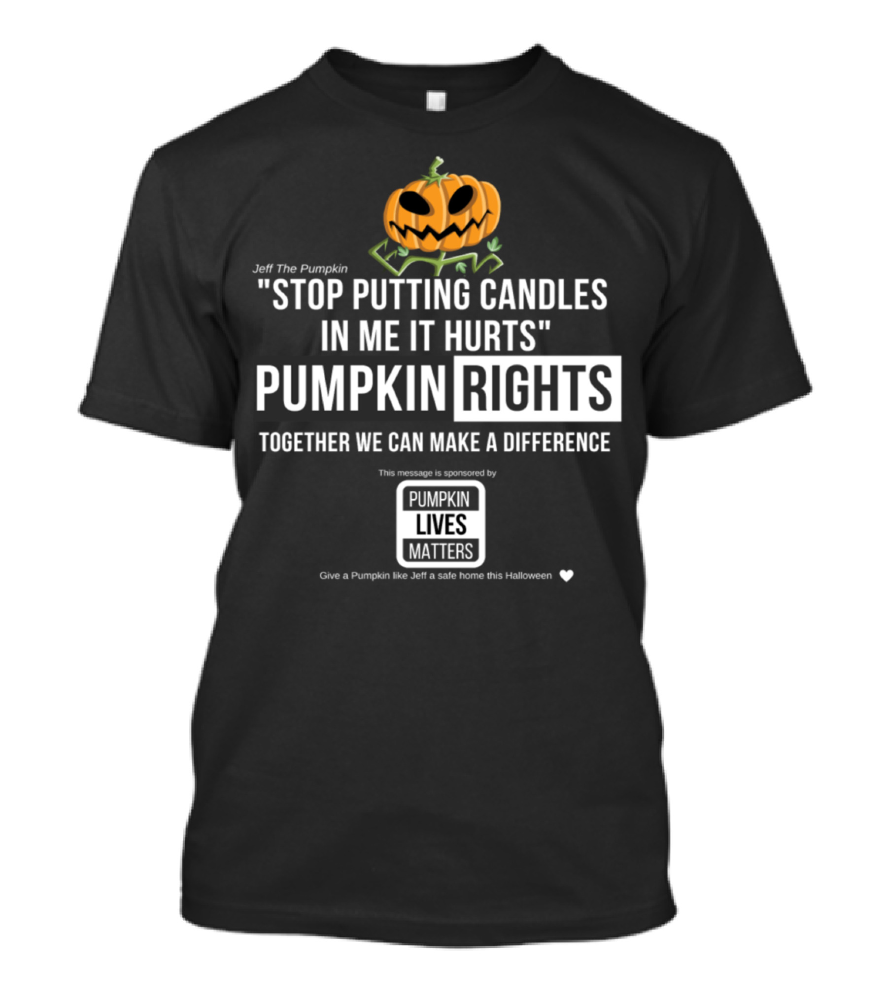 Jeff The Pumpkin Stop Putting Candles In Me It Hurts Pumpkin Rights Together We Can Make A Difference Pumpkin Lives Matter T-Shirt