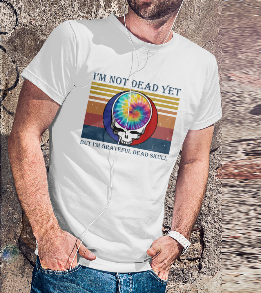 I'm Not Dead Yet But I'm Grateful Dead Skull Tie-Dye Retro T-Shirt