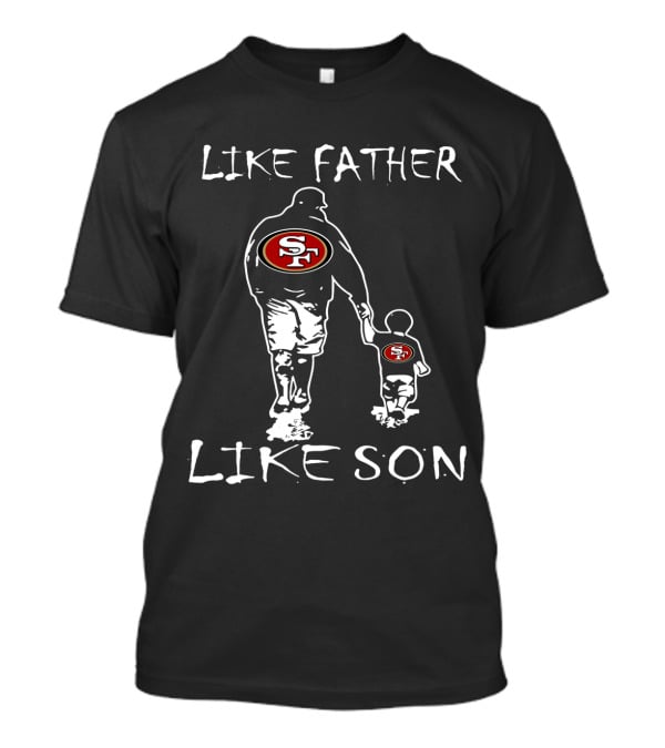 Like Father Like Son SF 49ers Football Fan Unity T-Shirt