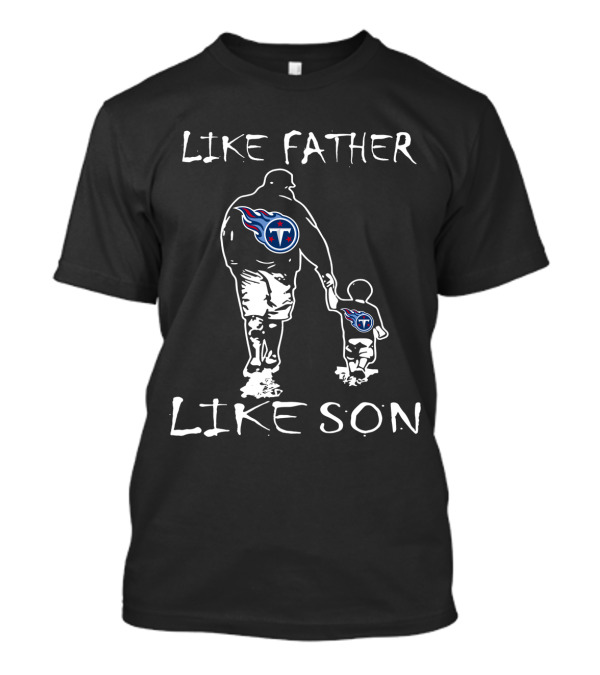 Like Father Like Son Tennessee Titans Logo Family Pride Football Fan Connection T-Shirt