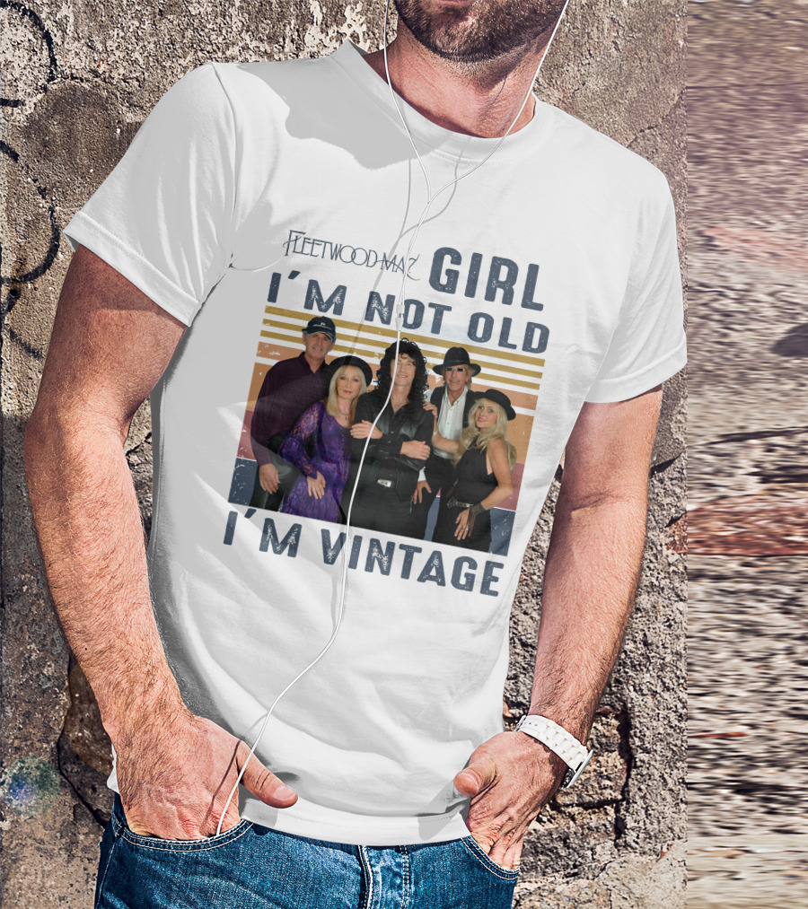 Fleetwood Mac Girl I'm Not Old I'm Vintage T-Shirt