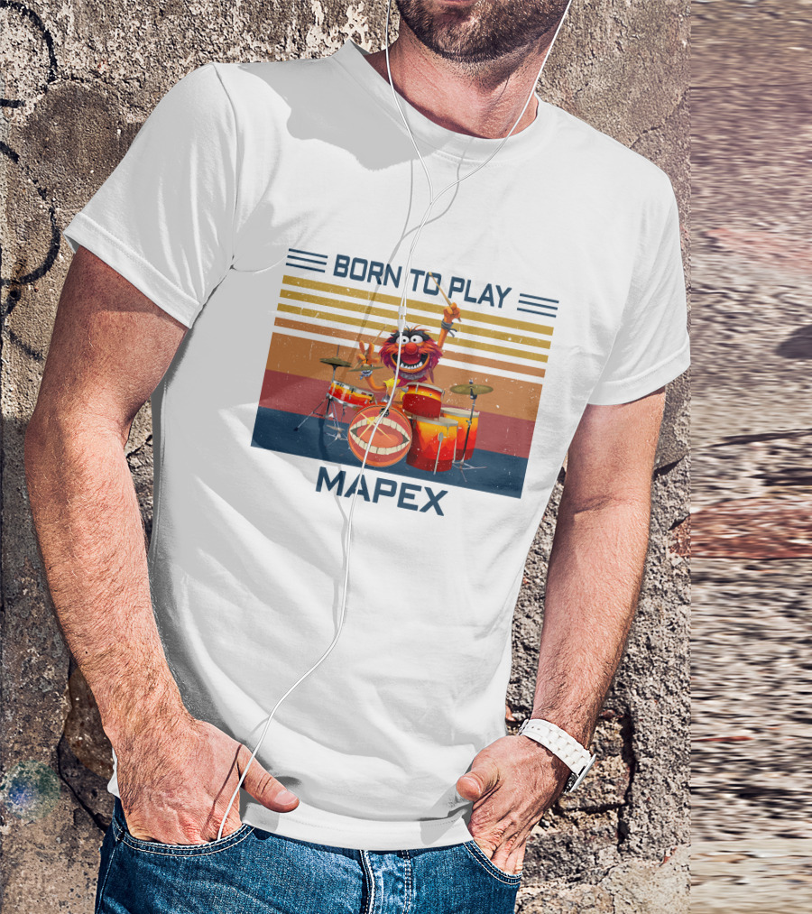 BORN TO PLAY DRUM MAPEX ANIMAL MUPPETS T-Shirt