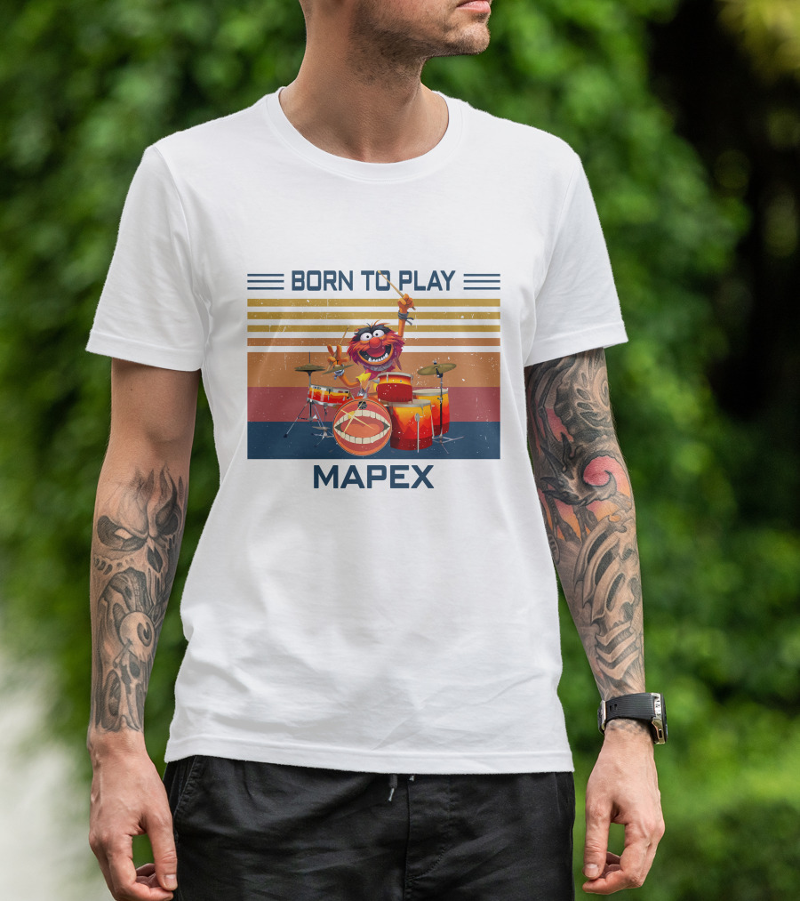 BORN TO PLAY DRUM MAPEX ANIMAL MUPPETS T-Shirt