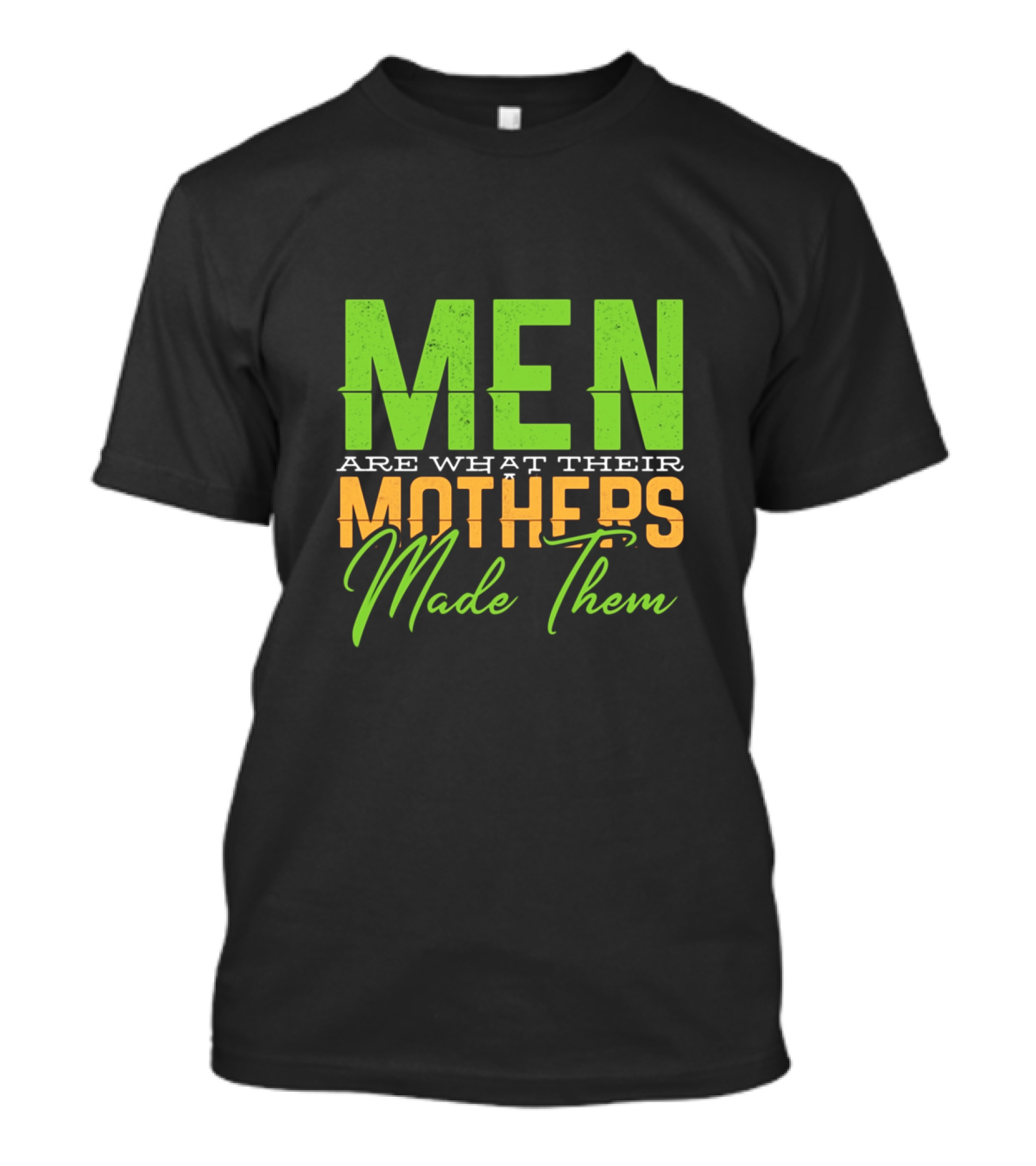 Men Are What Their Mothers Made Them Green And Orange Typography T-Shirt