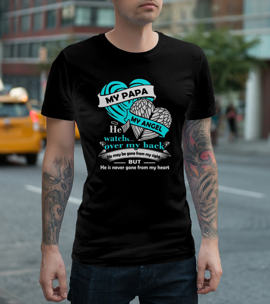 My Papa My Angel He Watches Over My Back Never Gone From My Heart T-Shirt