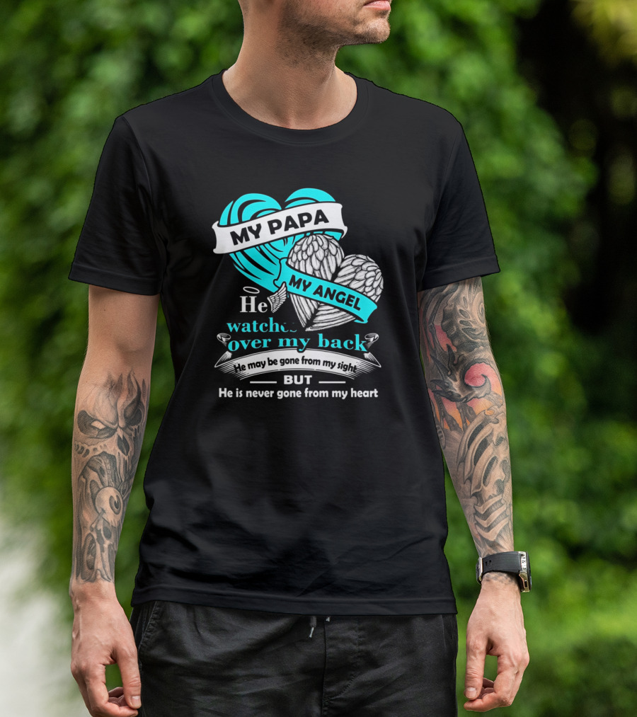 My Papa My Angel He Watches Over My Back Never Gone From My Heart T-Shirt