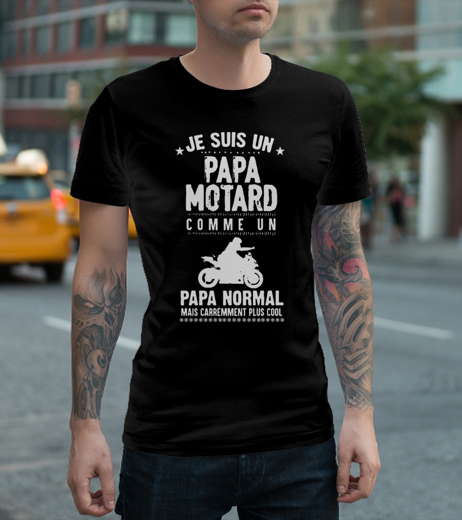 Je Suis Un Papa Motard Comme Un Papa Normal Mais CarrEment Plus Cool Moto Biker T-Shirt