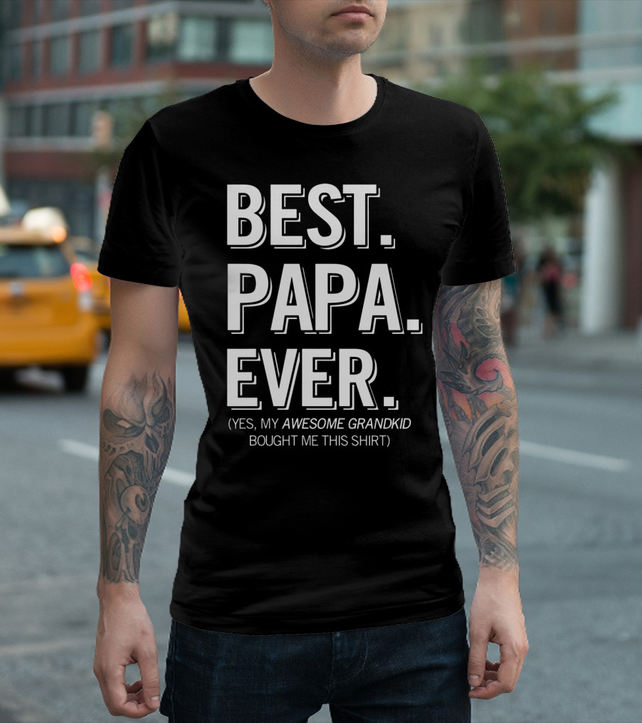 Best Papa Ever Yes My Awesome Grandkid Bought Me This T-Shirt