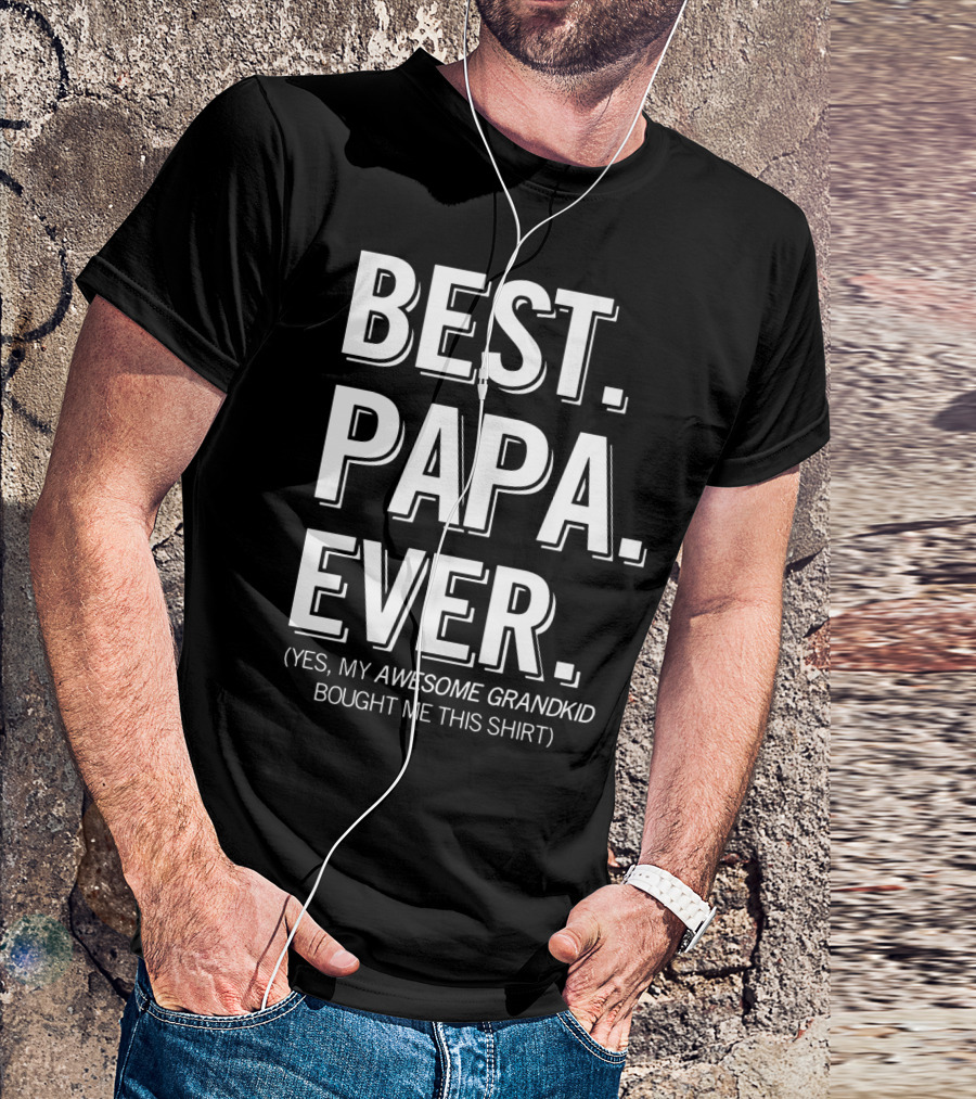 Best Papa Ever Yes My Awesome Grandkid Bought Me This T-Shirt